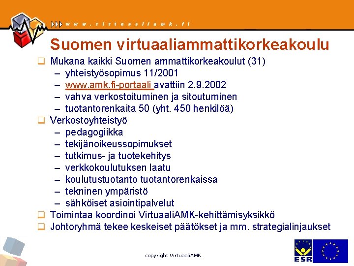 Suomen virtuaaliammattikorkeakoulu q Mukana kaikki Suomen ammattikorkeakoulut (31) – yhteistyösopimus 11/2001 – www. amk.