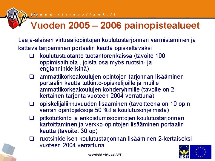 Vuoden 2005 – 2006 painopistealueet Laaja-alaisen virtuaaliopintojen koulutustarjonnan varmistaminen ja kattava tarjoaminen portaalin kautta