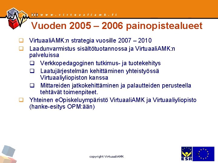 Vuoden 2005 – 2006 painopistealueet q Virtuaali. AMK: n strategia vuosille 2007 – 2010