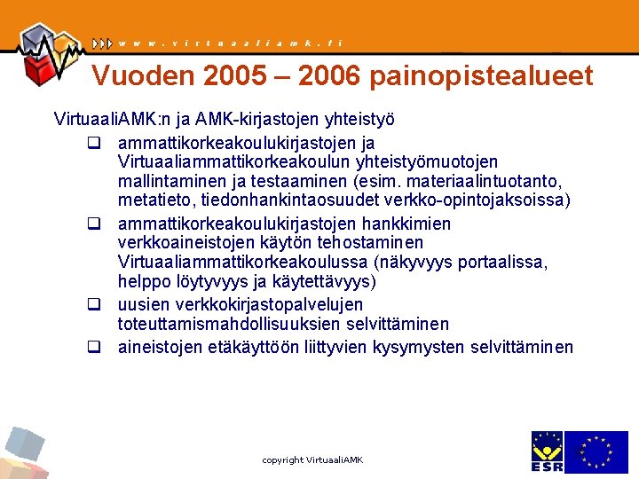 Vuoden 2005 – 2006 painopistealueet Virtuaali. AMK: n ja AMK-kirjastojen yhteistyö q ammattikorkeakoulukirjastojen ja