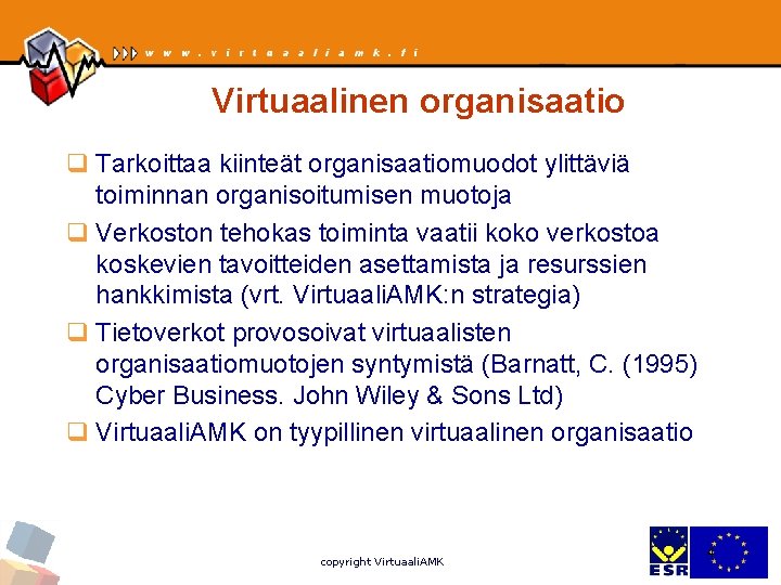 Virtuaalinen organisaatio q Tarkoittaa kiinteät organisaatiomuodot ylittäviä toiminnan organisoitumisen muotoja q Verkoston tehokas toiminta