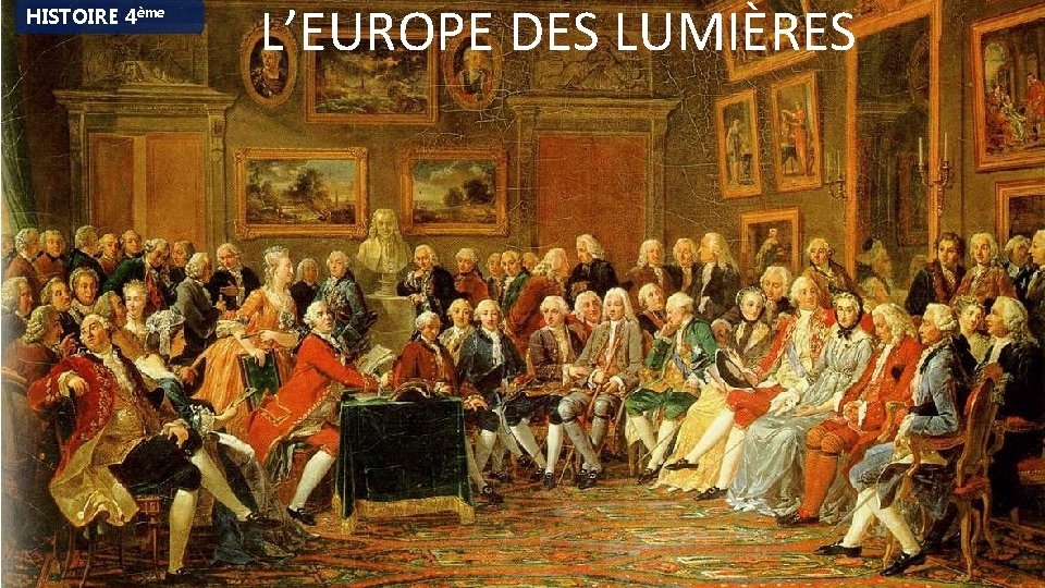 HISTOIRE 4ème L’EUROPE DES LUMIÈRES 