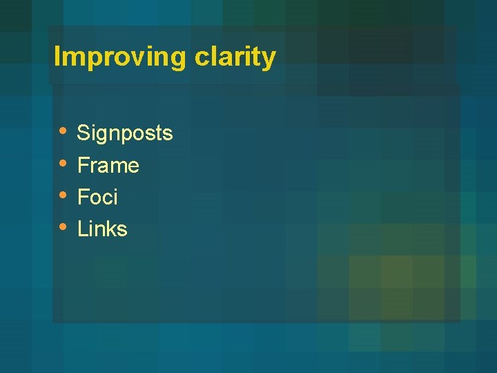 Improving clarity • • Signposts Frame Foci Links 