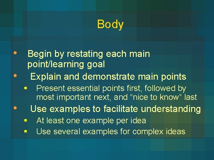 Body • • Begin by restating each main point/learning goal Explain and demonstrate main