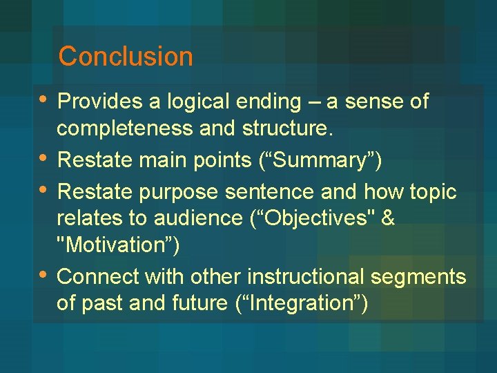 Conclusion • • Provides a logical ending – a sense of completeness and structure.