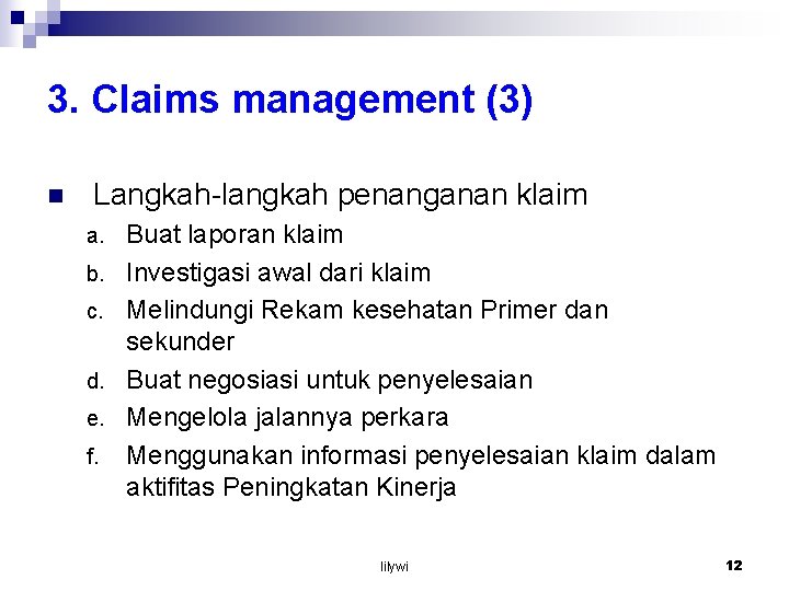 3. Claims management (3) n Langkah-langkah penanganan klaim a. b. c. d. e. f.