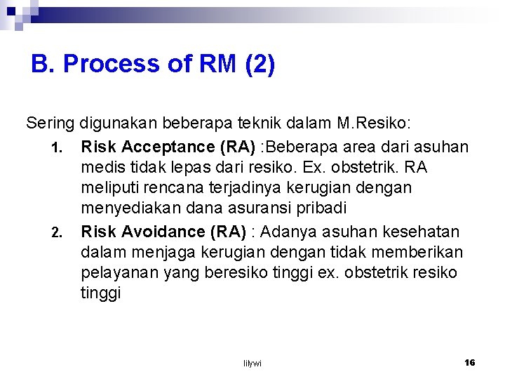 B. Process of RM (2) Sering digunakan beberapa teknik dalam M. Resiko: 1. Risk