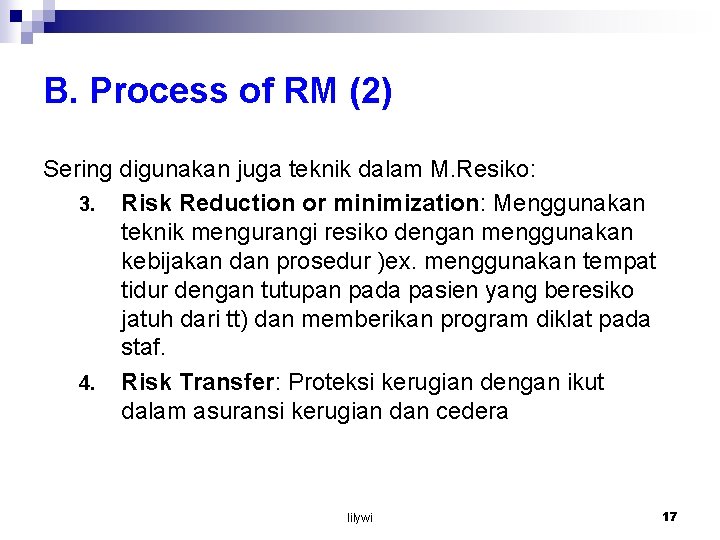 B. Process of RM (2) Sering digunakan juga teknik dalam M. Resiko: 3. Risk