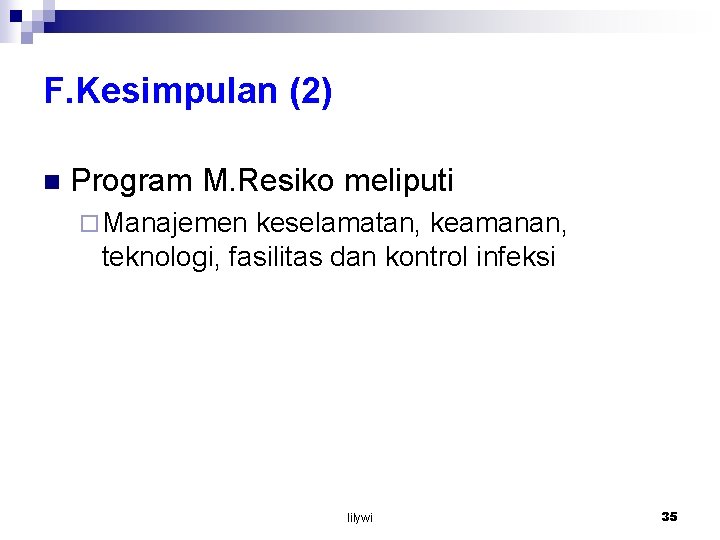 F. Kesimpulan (2) n Program M. Resiko meliputi ¨ Manajemen keselamatan, keamanan, teknologi, fasilitas