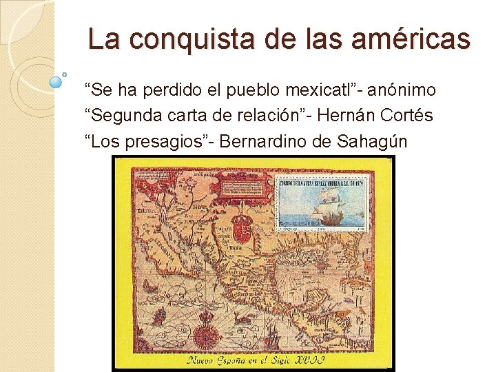 La conquista de las américas “Se ha perdido el pueblo mexicatl”- anónimo “Segunda carta