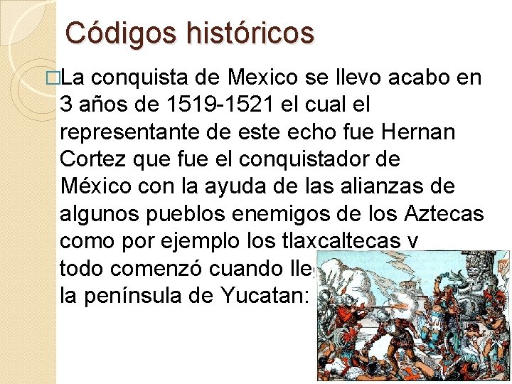 Códigos históricos �La conquista de Mexico se llevo acabo en 3 años de 1519