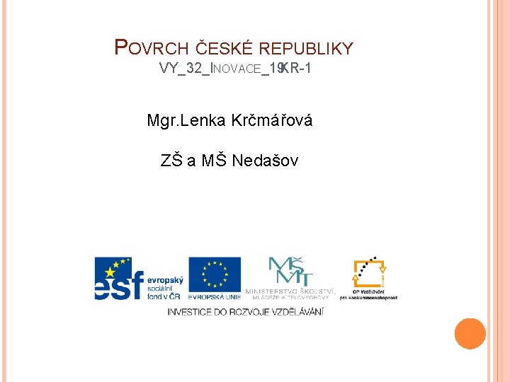 POVRCH ČESKÉ REPUBLIKY VY_32_INOVACE_19 KR-1 Mgr. Lenka Krčmářová ZŠ a MŠ Nedašov 