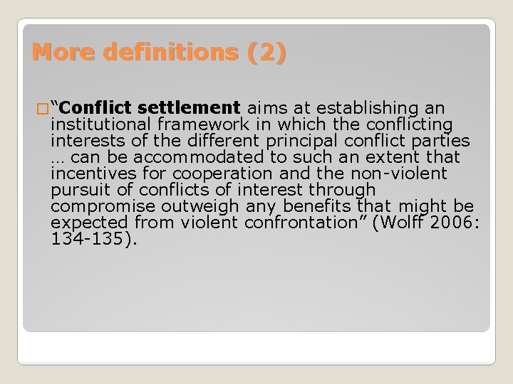 More definitions (2) � “Conflict settlement aims at establishing an institutional framework in which