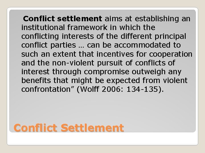 Conflict settlement aims at establishing an institutional framework in which the conflicting interests of