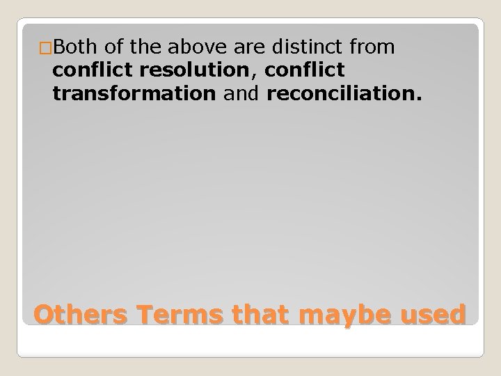 �Both of the above are distinct from conflict resolution, conflict transformation and reconciliation. Others