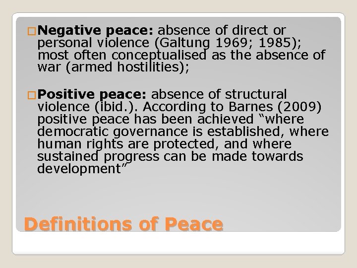 �Negative peace: absence of direct or personal violence (Galtung 1969; 1985); most often conceptualised