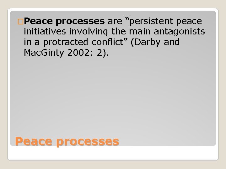 �Peace processes are “persistent peace initiatives involving the main antagonists in a protracted conflict”