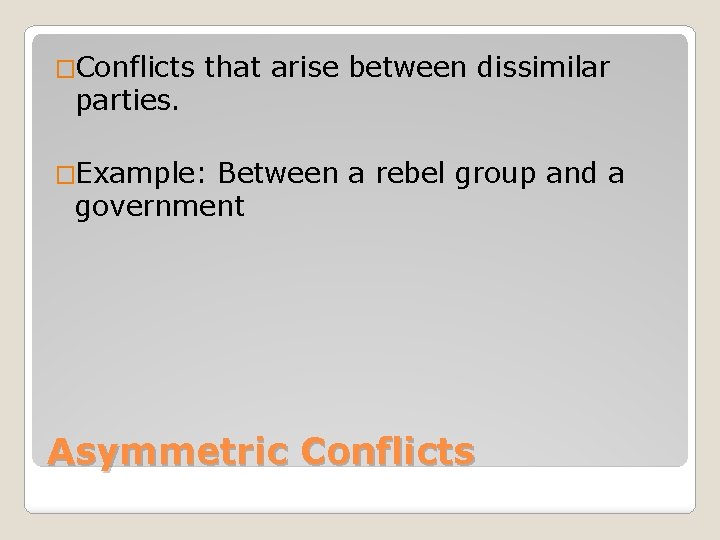 �Conflicts parties. that arise between dissimilar �Example: Between a rebel group and a government