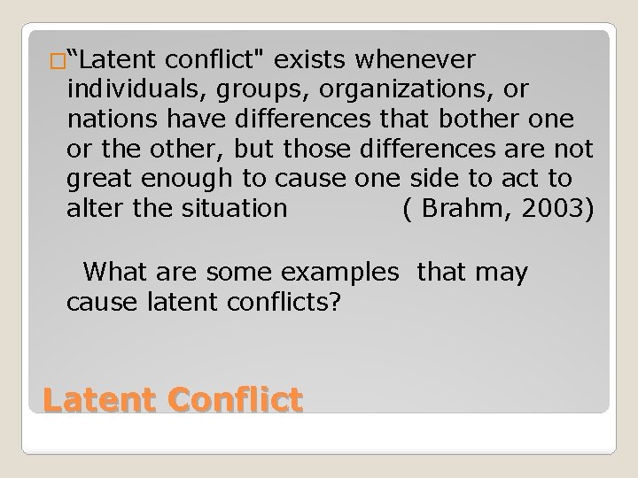 �“Latent conflict" exists whenever individuals, groups, organizations, or nations have differences that bother one