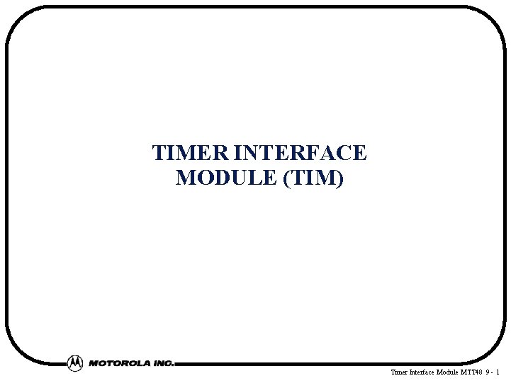 TIMER INTERFACE MODULE (TIM) Timer Interface Module MTT 48 9 - 1 