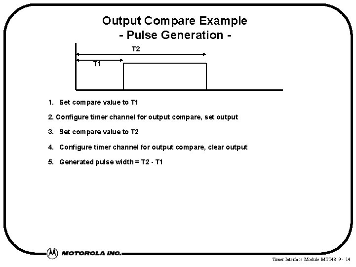 Output Compare Example - Pulse Generation T 2 T 1 1. Set compare value