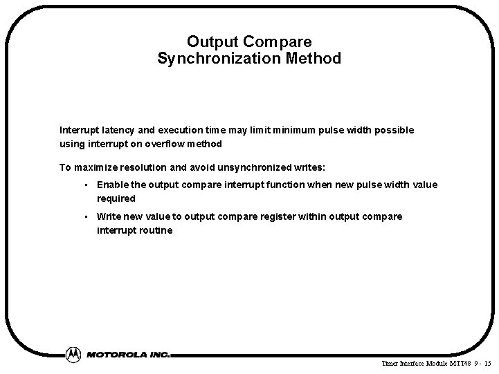 Output Compare Synchronization Method Interrupt latency and execution time may limit minimum pulse width