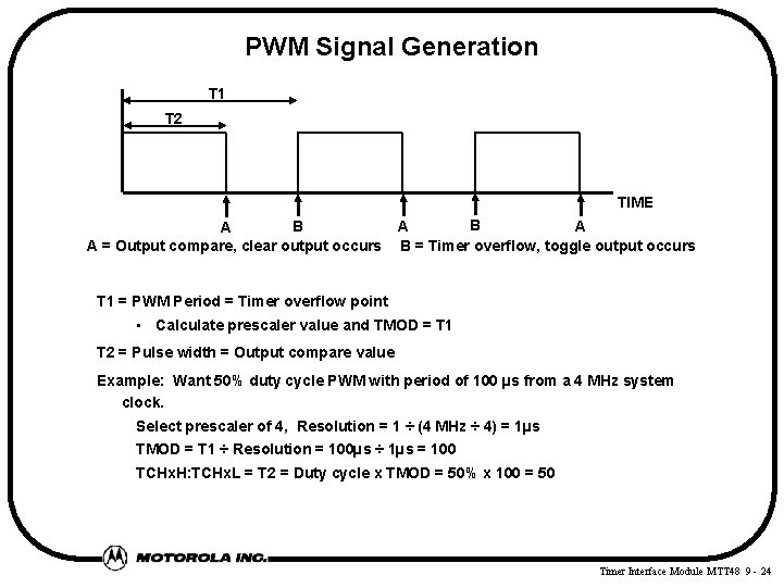 PWM Signal Generation T 1 T 2 TIME B A A = Output compare,