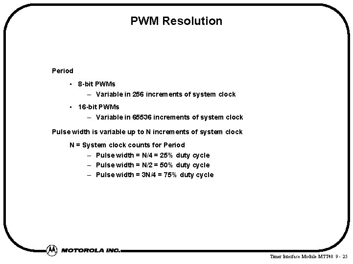 PWM Resolution Period • 8 -bit PWMs – Variable in 256 increments of system