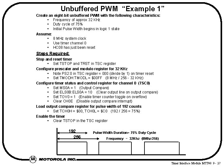 Unbuffered PWM “Example 1” Create an eight-bit unbuffered PWM with the following characteristics: •