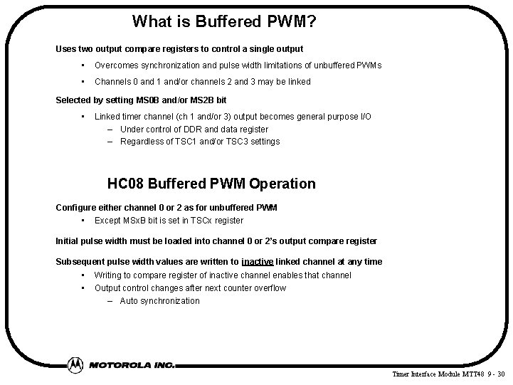 What is Buffered PWM? Uses two output compare registers to control a single output