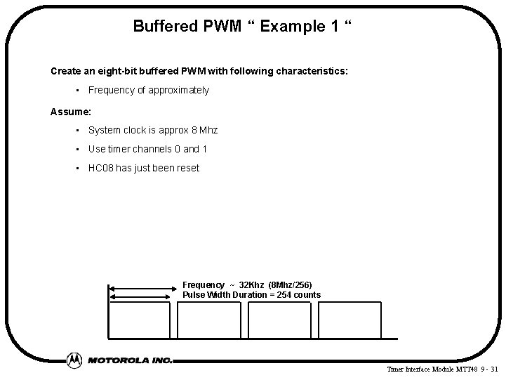 Buffered PWM “ Example 1 “ Create an eight-bit buffered PWM with following characteristics: