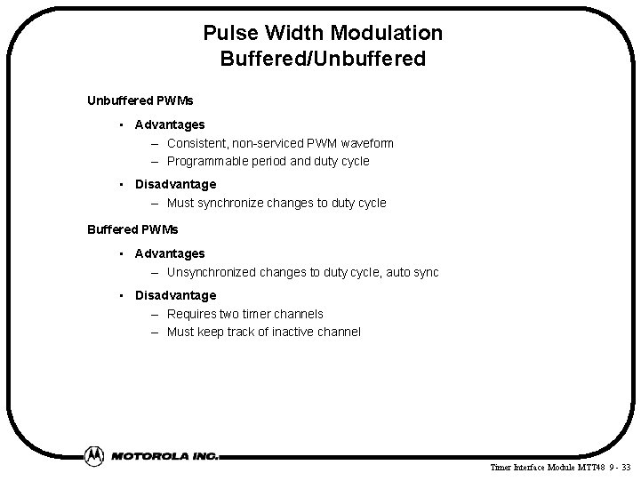 Pulse Width Modulation Buffered/Unbuffered PWMs • Advantages – Consistent, non serviced PWM waveform –