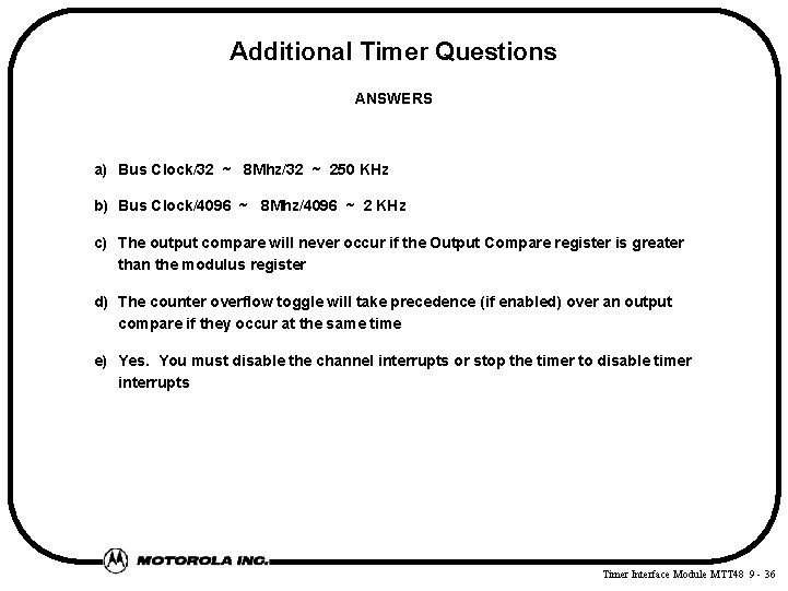 Additional Timer Questions ANSWERS a) Bus Clock/32 ~ 8 Mhz/32 ~ 250 KHz b)