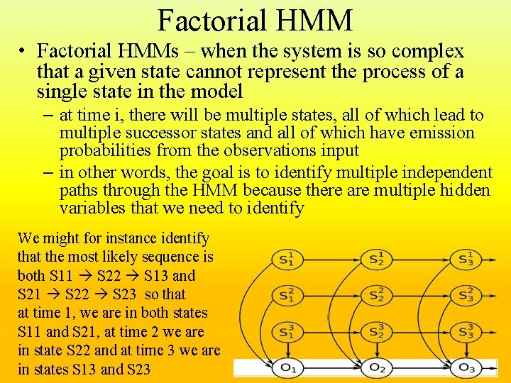 Factorial HMM • Factorial HMMs – when the system is so complex that a