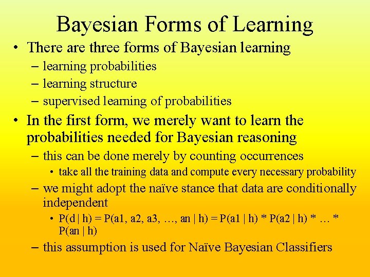 Bayesian Forms of Learning • There are three forms of Bayesian learning – learning