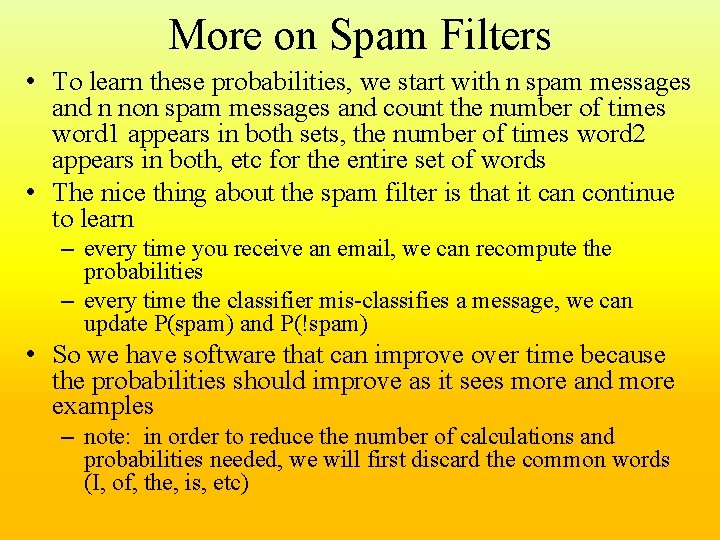 More on Spam Filters • To learn these probabilities, we start with n spam