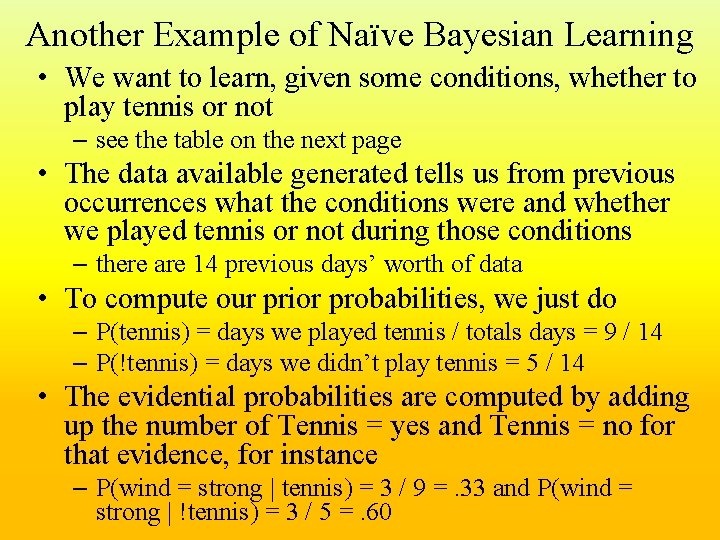 Another Example of Naïve Bayesian Learning • We want to learn, given some conditions,