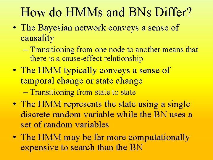 How do HMMs and BNs Differ? • The Bayesian network conveys a sense of