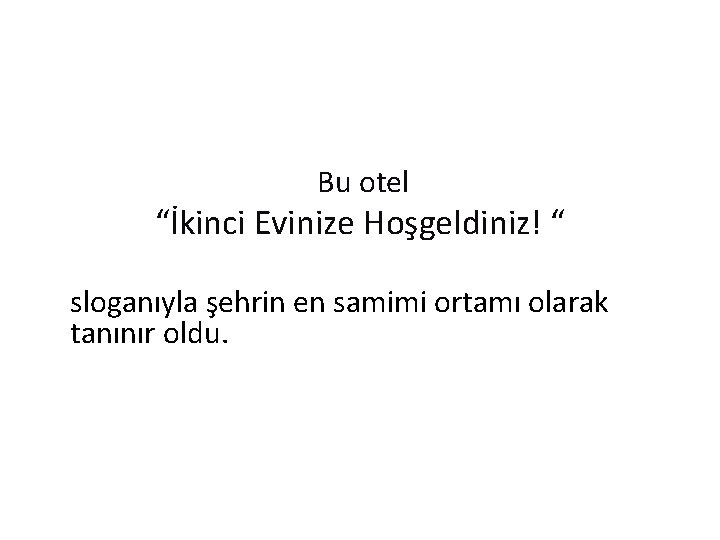 Bu otel “İkinci Evinize Hoşgeldiniz! “ sloganıyla şehrin en samimi ortamı olarak tanınır oldu.