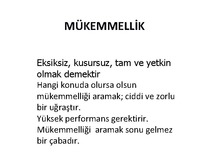 MÜKEMMELLİK Eksiksiz, kusursuz, tam ve yetkin olmak demektir Hangi konuda olursa olsun mükemmelliği aramak; MÜKEMMELLİK Eksiksiz, kusursuz, tam ve yetkin olmak demektir Hangi konuda olursa olsun mükemmelliği aramak;
