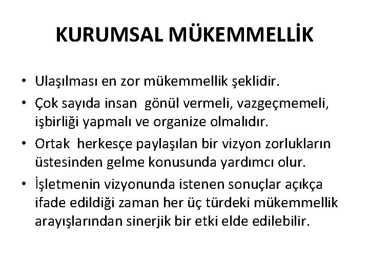 KURUMSAL MÜKEMMELLİK • Ulaşılması en zor mükemmellik şeklidir. • Çok sayıda insan gönül vermeli,