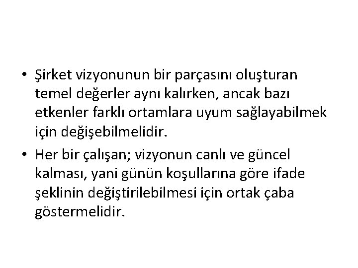 • Şirket vizyonunun bir parçasını oluşturan temel değerler aynı kalırken, ancak bazı etkenler • Şirket vizyonunun bir parçasını oluşturan temel değerler aynı kalırken, ancak bazı etkenler