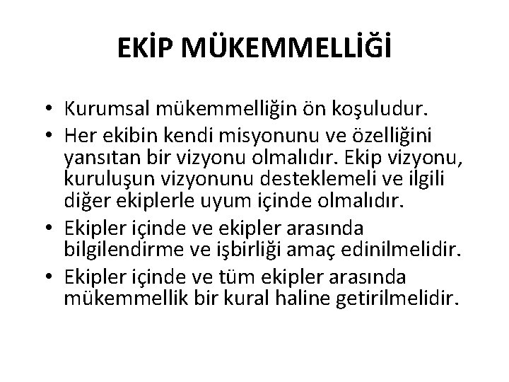 EKİP MÜKEMMELLİĞİ • Kurumsal mükemmelliğin ön koşuludur. • Her ekibin kendi misyonunu ve özelliğini