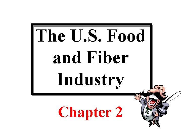 The U. S. Food and Fiber Industry Chapter 2 