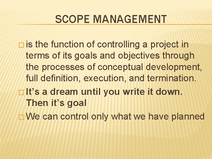 SCOPE MANAGEMENT � is the function of controlling a project in terms of its