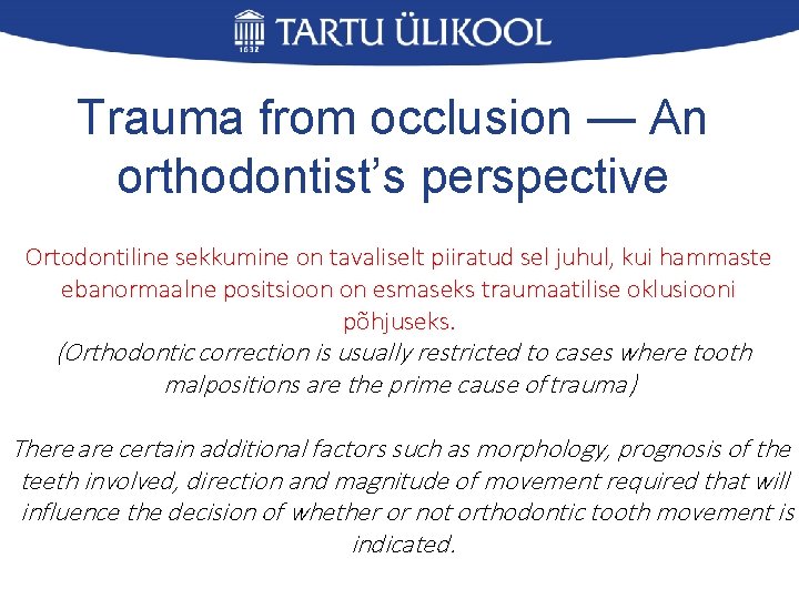 Trauma from occlusion — An orthodontist’s perspective Ortodontiline sekkumine on tavaliselt piiratud sel juhul,