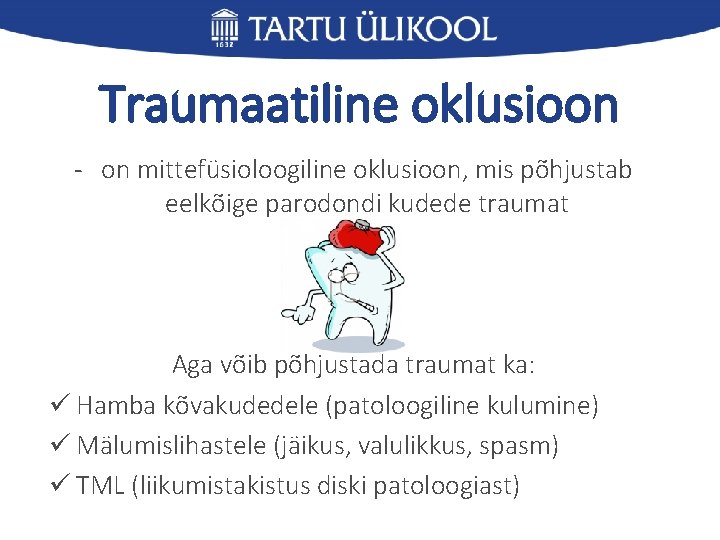 Traumaatiline oklusioon - on mittefüsioloogiline oklusioon, mis põhjustab eelkõige parodondi kudede traumat Aga võib