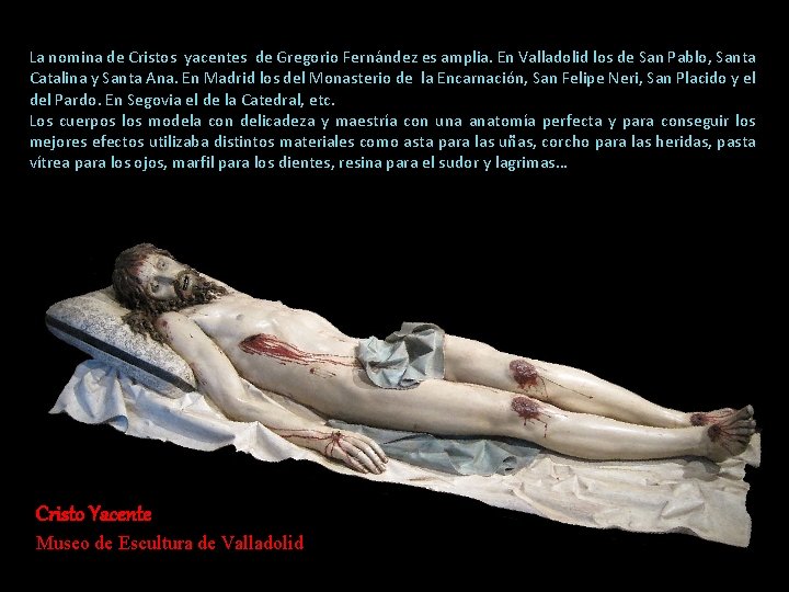 La nomina de Cristos yacentes de Gregorio Fernández es amplia. En Valladolid los de La nomina de Cristos yacentes de Gregorio Fernández es amplia. En Valladolid los de