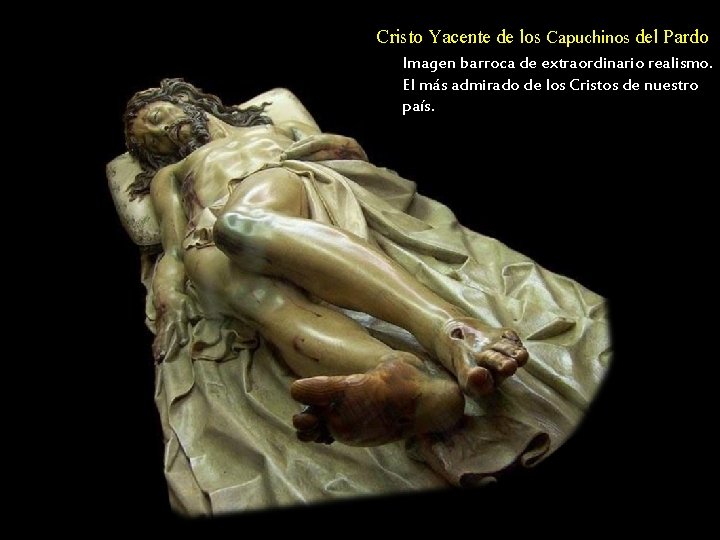 Cristo Yacente de los Capuchinos del Pardo Imagen barroca de extraordinario realismo. El más Cristo Yacente de los Capuchinos del Pardo Imagen barroca de extraordinario realismo. El más
