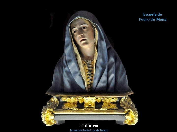 Escuela de Pedro de Mena Dolorosa Museo de Santa Cruz de Toledo Escuela de Pedro de Mena Dolorosa Museo de Santa Cruz de Toledo